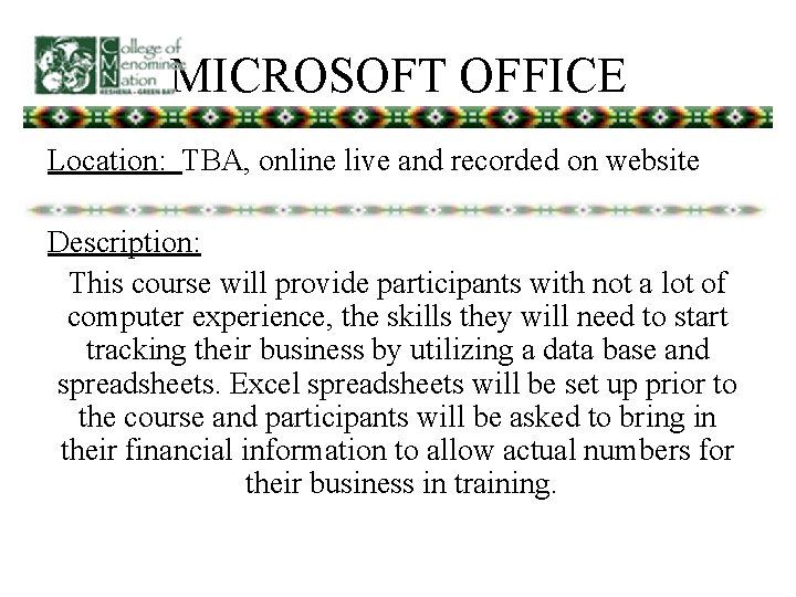 MICROSOFT OFFICE Location: TBA, online live and recorded on website Description: This course will