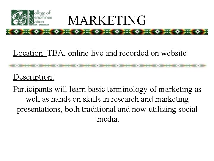MARKETING Location: TBA, online live and recorded on website Description: Participants will learn basic