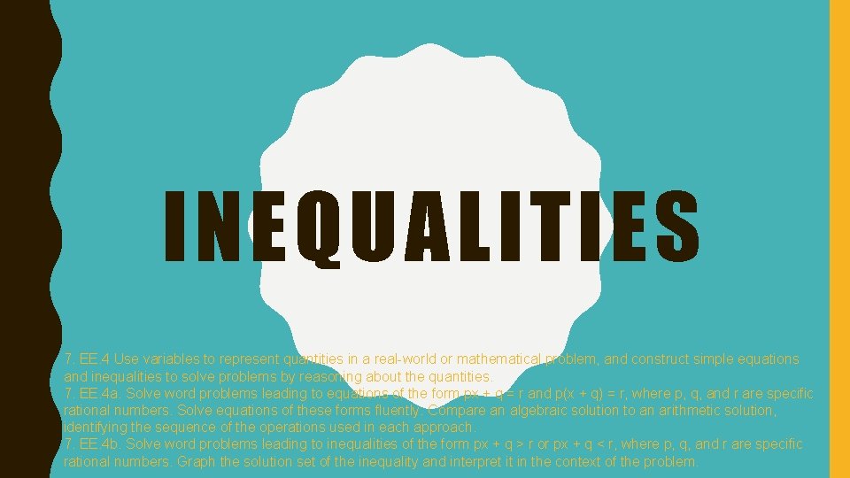 INEQUALITIES 7. EE. 4 Use variables to represent quantities in a real-world or mathematical