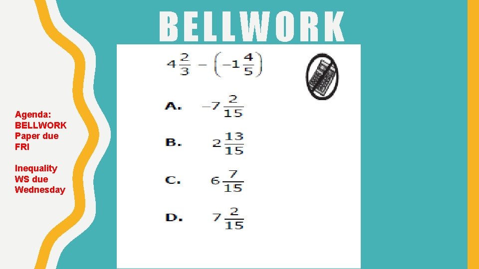 BELLWORK Agenda: BELLWORK Paper due FRI Inequality WS due Wednesday 