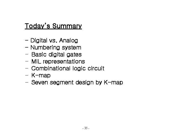 Today’s Summary - Digital vs. Analog Numbering system Basic digital gates MIL representations Combinational