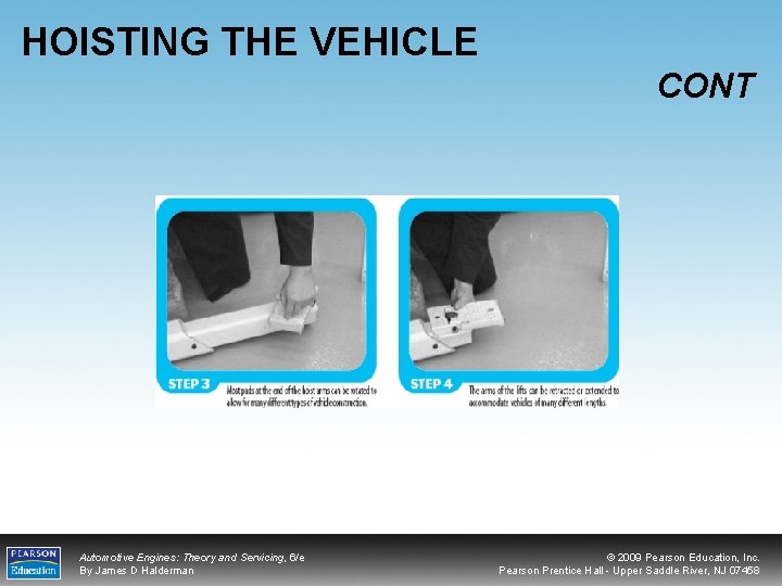 HOISTING THE VEHICLE CONT Automotive Engines: Theory and Servicing, 6/e By James D Halderman