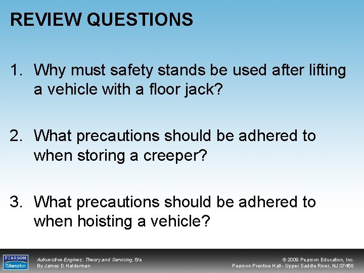 REVIEW QUESTIONS 1. Why must safety stands be used after lifting a vehicle with
