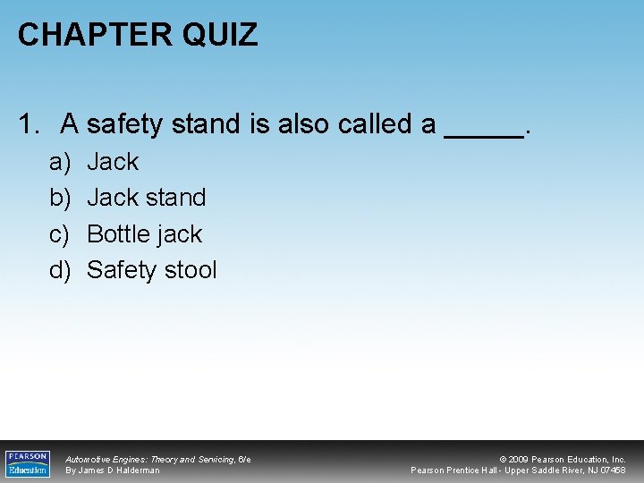 CHAPTER QUIZ 1. A safety stand is also called a _____. a) b) c)