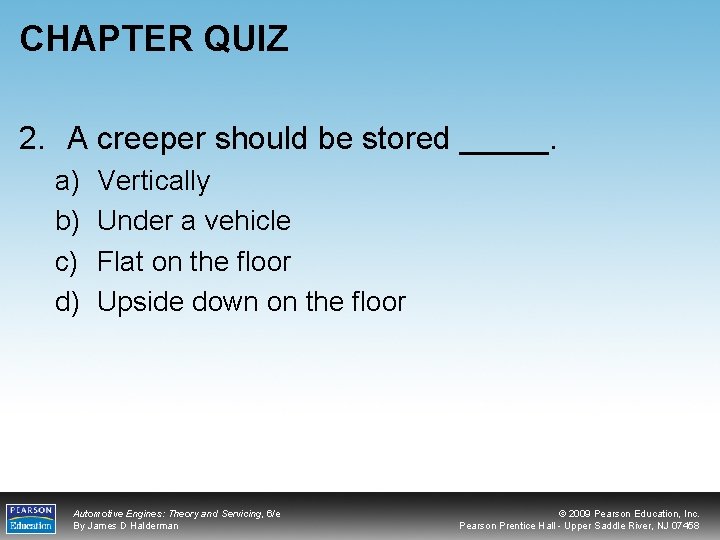 CHAPTER QUIZ 2. A creeper should be stored _____. a) b) c) d) Vertically