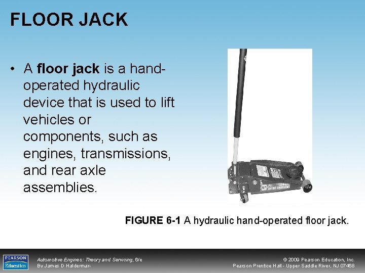 FLOOR JACK • A floor jack is a handoperated hydraulic device that is used
