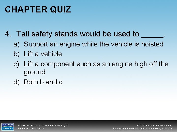 CHAPTER QUIZ 4. Tall safety stands would be used to _____. a) Support an