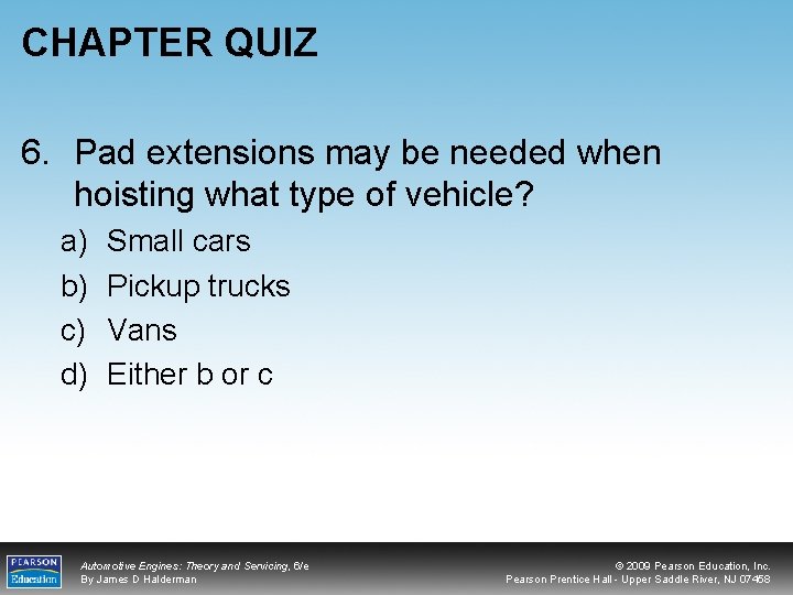 CHAPTER QUIZ 6. Pad extensions may be needed when hoisting what type of vehicle?