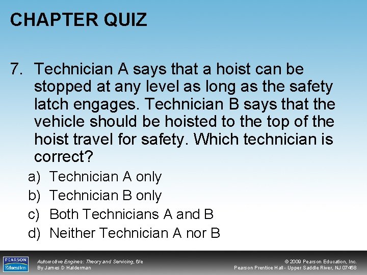 CHAPTER QUIZ 7. Technician A says that a hoist can be stopped at any