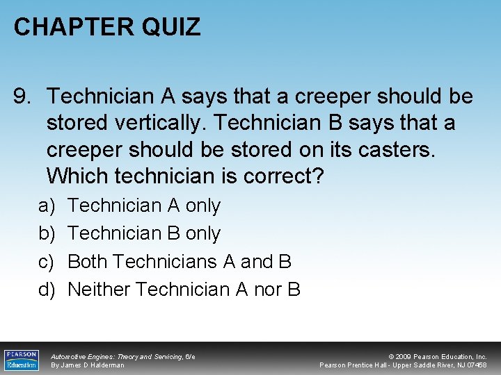 CHAPTER QUIZ 9. Technician A says that a creeper should be stored vertically. Technician