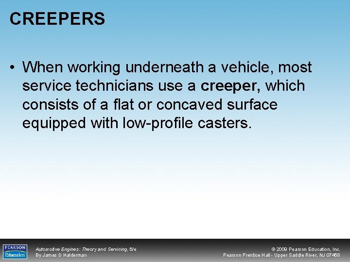 CREEPERS • When working underneath a vehicle, most service technicians use a creeper, which