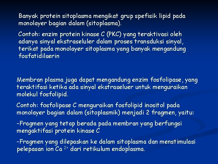 Banyak protein sitoplasma mengikat grup spefisik lipid pada monolayer bagian dalam (sitoplasma). Contoh: enzim