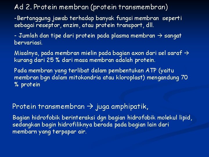 Ad 2. Protein membran (protein transmembran) -Bertanggung jawab terhadap banyak fungsi membran seperti sebagai