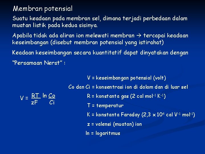 Membran potensial Suatu keadaan pada membran sel, dimana terjadi perbedaan dalam muatan listik pada