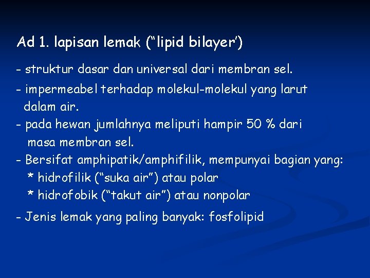 Ad 1. lapisan lemak (“lipid bilayer’) - struktur dasar dan universal dari membran sel.