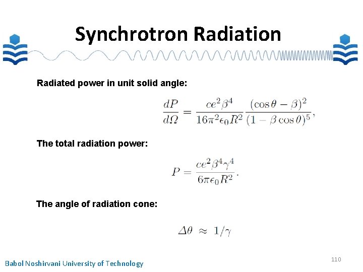 Synchrotron Radiation Radiated power in unit solid angle: The total radiation power: The angle