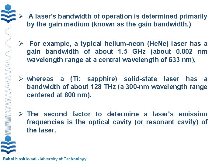  A laser's bandwidth of operation is determined primarily by the gain medium (known