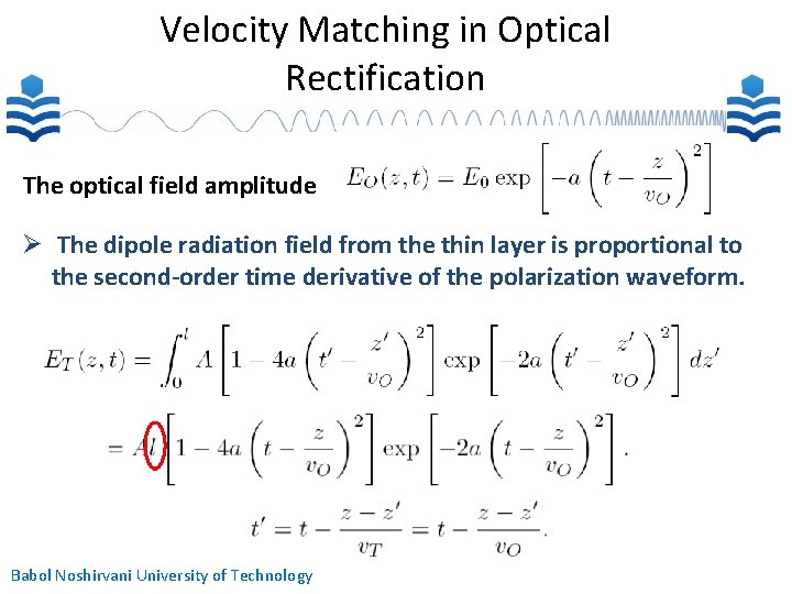 Velocity Matching in Optical Rectification The optical field amplitude The dipole radiation field from