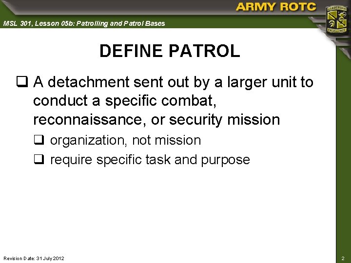 MSL 301, Lesson 05 b: Patrolling and Patrol Bases DEFINE PATROL q A detachment