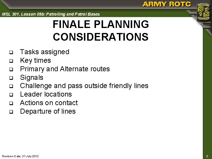 MSL 301, Lesson 05 b: Patrolling and Patrol Bases FINALE PLANNING CONSIDERATIONS q q