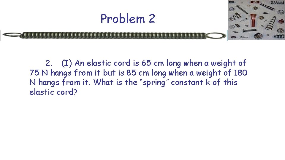 Problem 2 2. (I) An elastic cord is 65 cm long when a weight