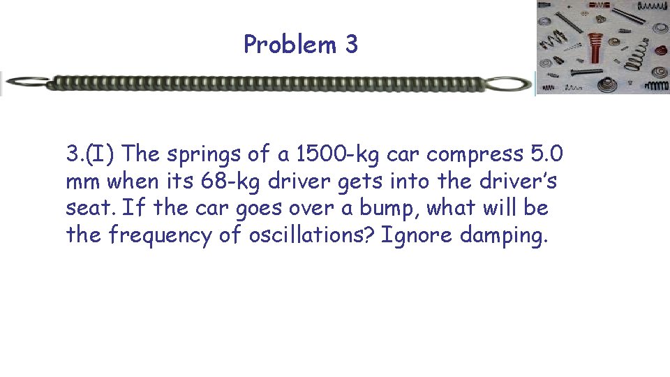 Problem 3 3. (I) The springs of a 1500 -kg car compress 5. 0