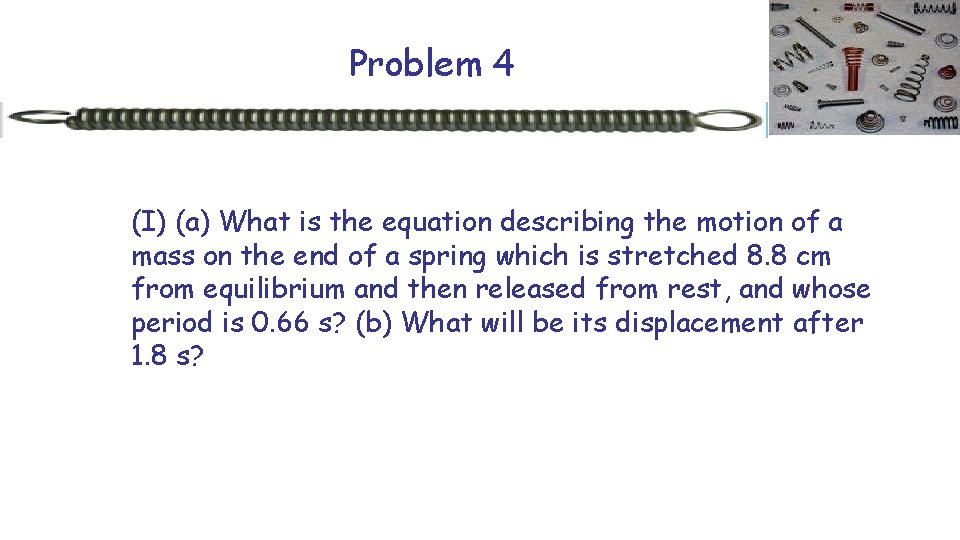 Problem 4 (I) (a) What is the equation describing the motion of a mass