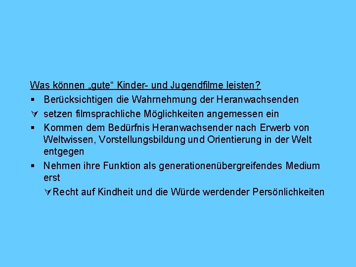 Was können „gute“ Kinder- und Jugendfilme leisten? § Berücksichtigen die Wahrnehmung der Heranwachsenden setzen