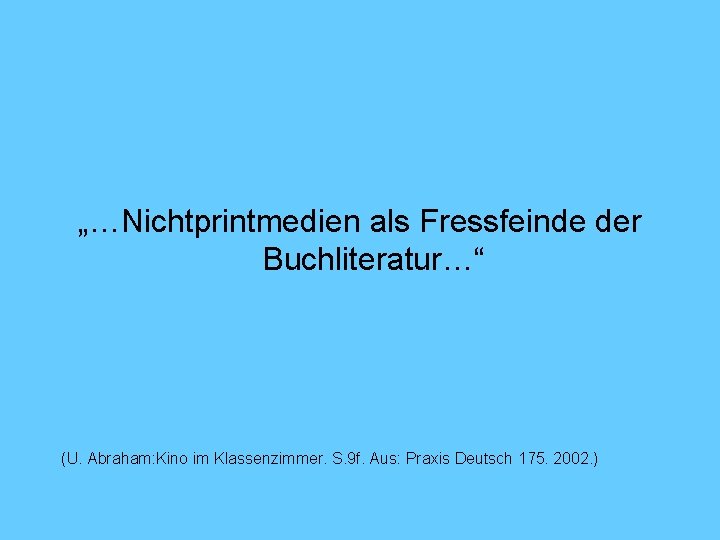 „…Nichtprintmedien als Fressfeinde der Buchliteratur…“ (U. Abraham: Kino im Klassenzimmer. S. 9 f. Aus:
