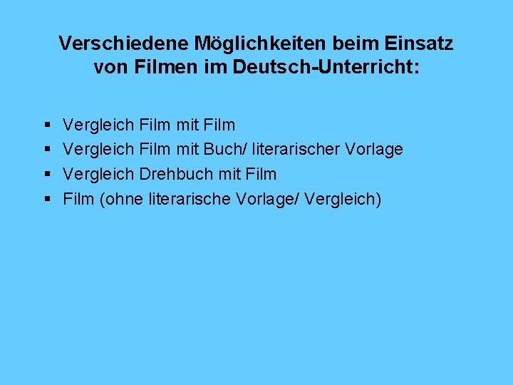 Verschiedene Möglichkeiten beim Einsatz von Filmen im Deutsch-Unterricht: § § Vergleich Film mit Film
