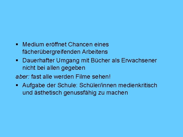 § Medium eröffnet Chancen eines fächerübergreifenden Arbeitens § Dauerhafter Umgang mit Bücher als Erwachsener