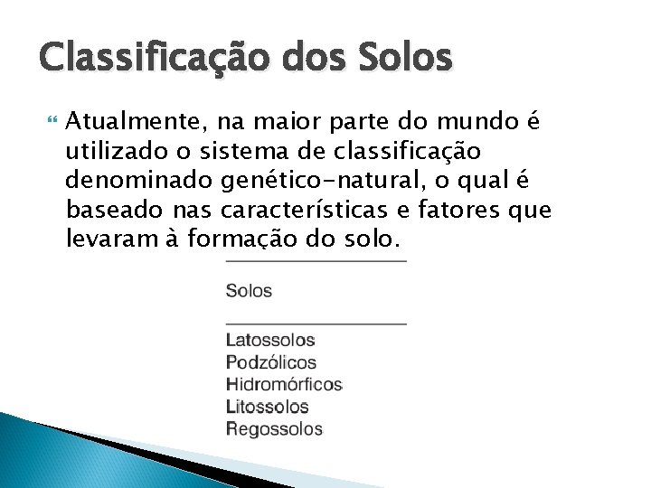 Classificação dos Solos Atualmente, na maior parte do mundo é utilizado o sistema de