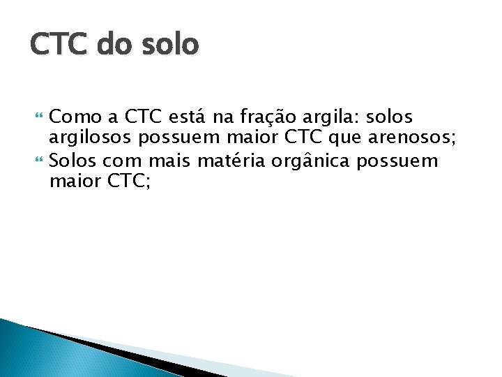 CTC do solo Como a CTC está na fração argila: solos argilosos possuem maior