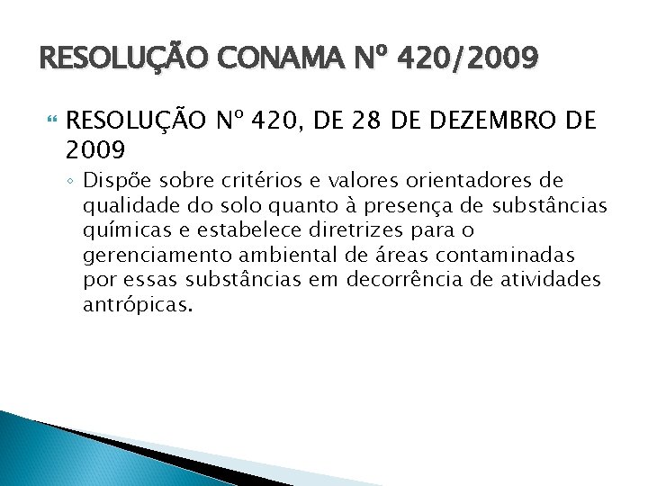 RESOLUÇÃO CONAMA Nº 420/2009 RESOLUÇÃO Nº 420, DE 28 DE DEZEMBRO DE 2009 ◦