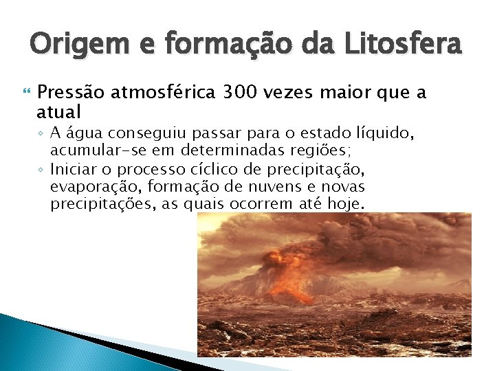 Origem e formação da Litosfera Pressão atmosférica 300 vezes maior que a atual ◦