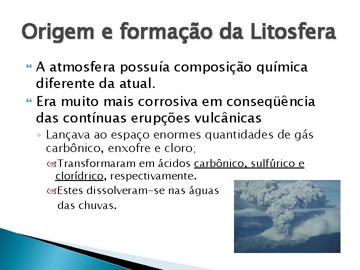 Origem e formação da Litosfera A atmosfera possuía composição química diferente da atual. Era