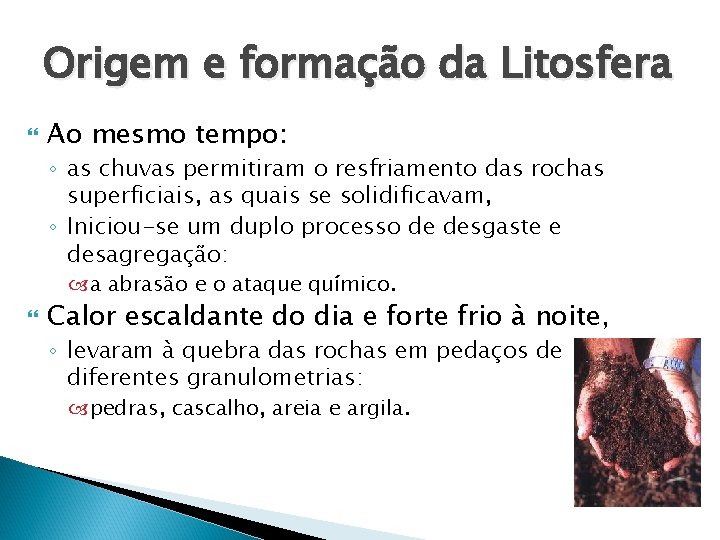 Origem e formação da Litosfera Ao mesmo tempo: ◦ as chuvas permitiram o resfriamento