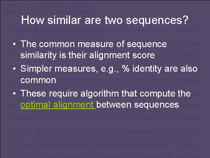How similar are two sequences? • The common measure of sequence similarity is their