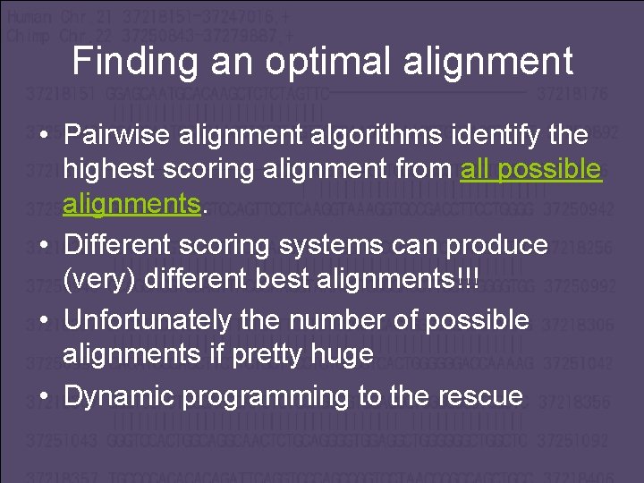 Finding an optimal alignment • Pairwise alignment algorithms identify the highest scoring alignment from