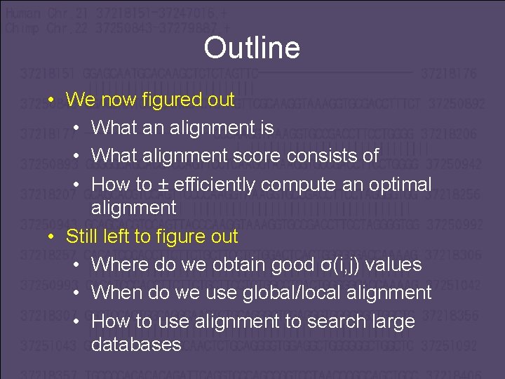 Outline • We now figured out • What an alignment is • What alignment