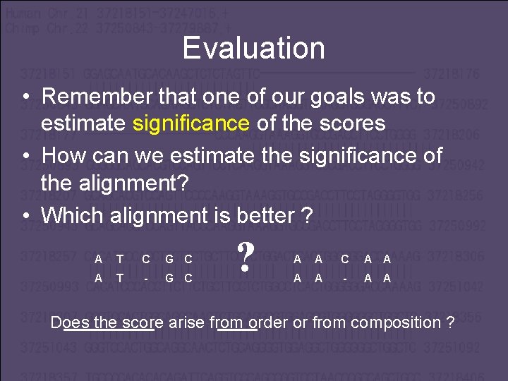 Evaluation • Remember that one of our goals was to estimate significance of the