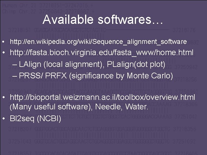 Available softwares… • http: //en. wikipedia. org/wiki/Sequence_alignment_software • http: //fasta. bioch. virginia. edu/fasta_www/home. html