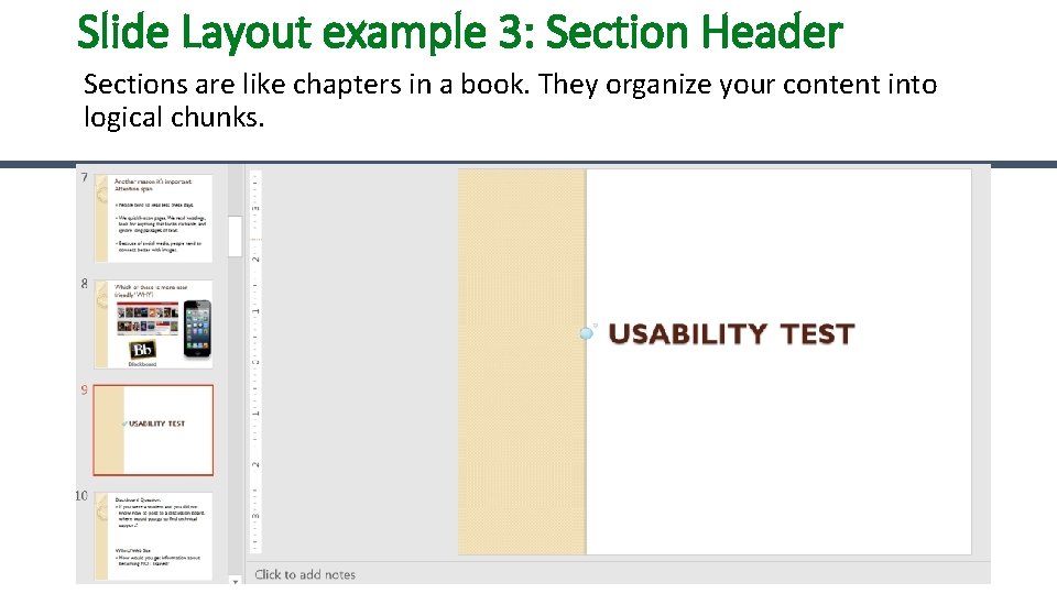 Slide Layout example 3: Section Header Sections are like chapters in a book. They