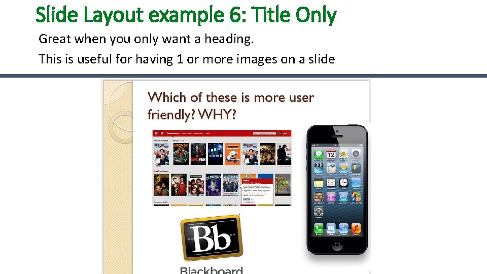 Slide Layout example 6: Title Only Great when you only want a heading. This