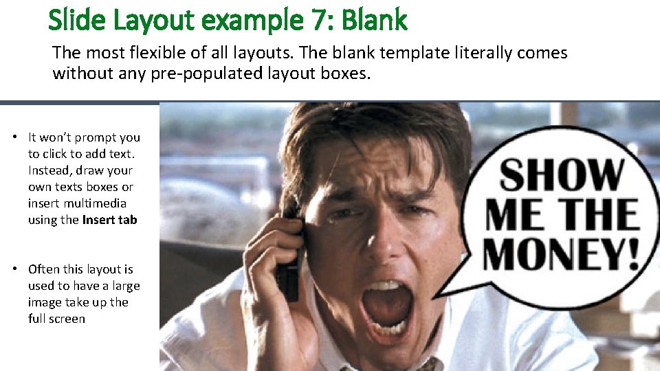 Slide Layout example 7: Blank The most flexible of all layouts. The blank template