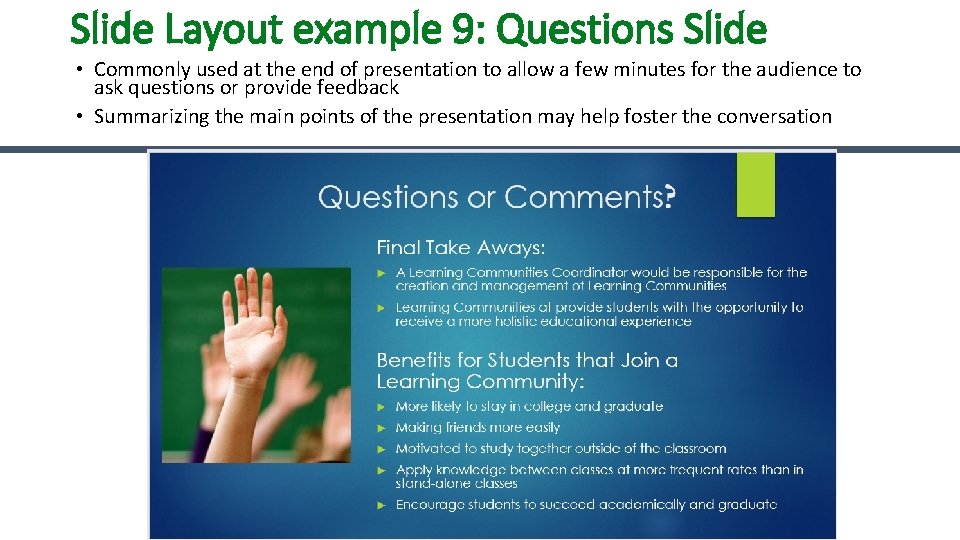 Slide Layout example 9: Questions Slide • Commonly used at the end of presentation