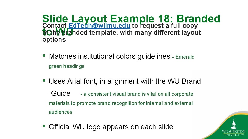 Slide Layout Example 18: Branded Contact Ed. Tech@wilmu. edu to request a full copy