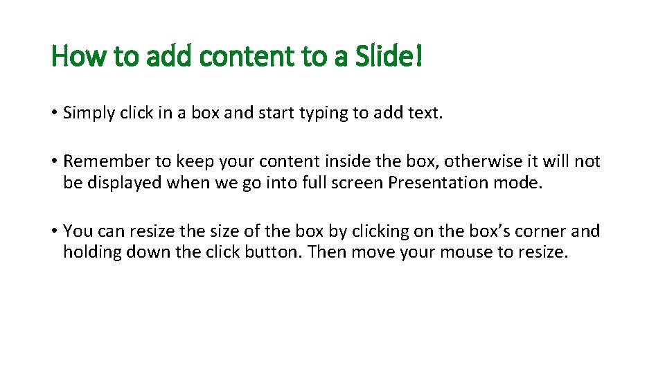 How to add content to a Slide! • Simply click in a box and