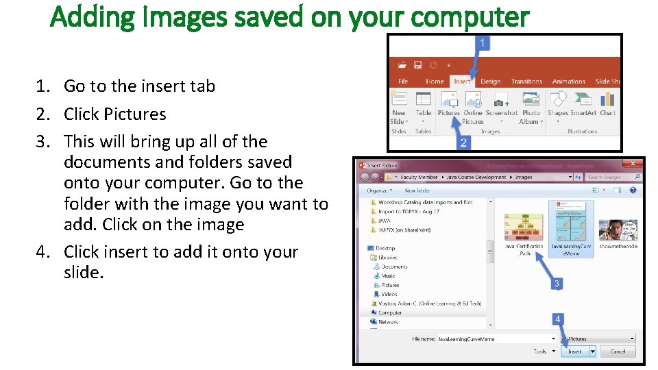 Adding Images saved on your computer 1. Go to the insert tab 2. Click