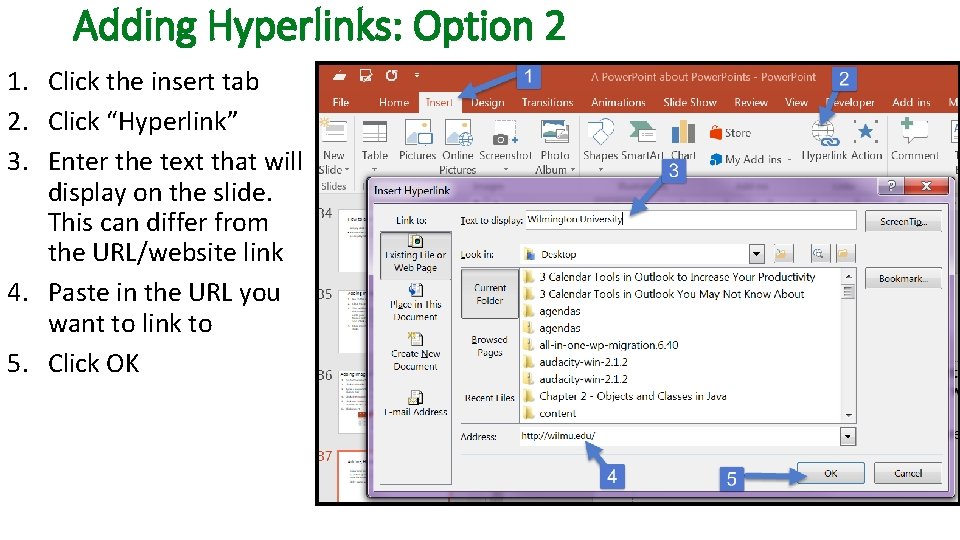 Adding Hyperlinks: Option 2 1. Click the insert tab 2. Click “Hyperlink” 3. Enter